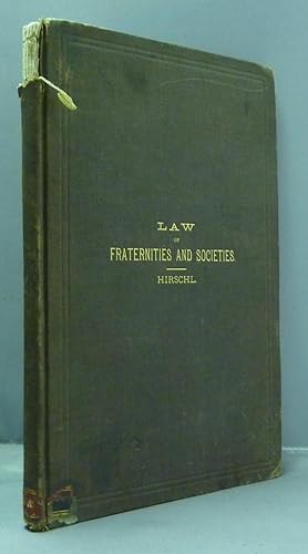 The Law of Fraternities and Societies: A Book of Interest to Masons, Odd Fellows, Red Men, Druids...