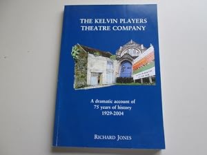 Bild des Verkufers fr The Kelvin Players Theatre Company: A Dramatic Account of 75 Years of History 1929 - 2004 zum Verkauf von Goldstone Rare Books