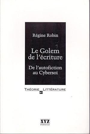 Bild des Verkufers fr Le Golem de l'criture. De l'autofiction au Cybersoi. zum Verkauf von Librairie  la bonne occasion