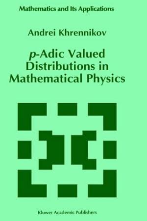 Seller image for p-Adic Valued Distributions in Mathematical Physics (Mathematics and Its Applications) for sale by Modernes Antiquariat an der Kyll