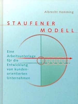 Bild des Verkufers fr Staufener Modell : Eine Arbeitsunterlage fr die Entwicklung von kundenorientierten Unternehmen zum Verkauf von AHA-BUCH GmbH