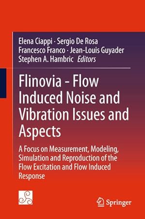 Immagine del venditore per Flinovia - Flow Induced Noise and Vibration Issues and Aspects : A Focus on Measurement, Modeling, Simulation and Reproduction of the Flow Excitation and Flow Induced Response venduto da AHA-BUCH GmbH
