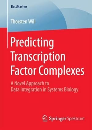 Bild des Verkufers fr Predicting Transcription Factor Complexes : A Novel Approach to Data Integration in Systems Biology zum Verkauf von AHA-BUCH GmbH