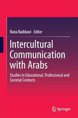 Immagine del venditore per Intercultural Communication with Arabs : Studies in Educational, Professional and Societal Contexts venduto da AHA-BUCH GmbH
