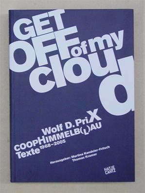 Bild des Verkufers fr Get Off of My Cloud. Wolf D. Prix, Coop Himmelb(l)au. Texte 1968 - 2005. zum Verkauf von antiquariat peter petrej - Bibliopolium AG