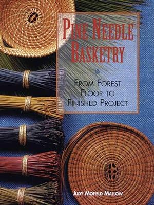 Seller image for Pine Needle Basketry: From Forest Floor to Finished Project (Paperback) for sale by AussieBookSeller