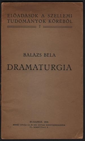 Dramaturgia. Az elsö szemeszter folyamán elöadta --. (Elöadások a Szellemi Tudományok Köréböl 2.)...