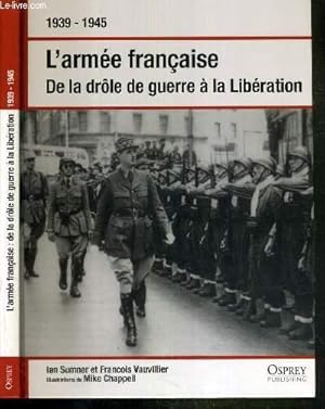 Imagen del vendedor de L'ARMEE FRANCAISE - DE LA DROLE DE GUERRE A LA LIBERATION - 1939-1945 a la venta por Le-Livre