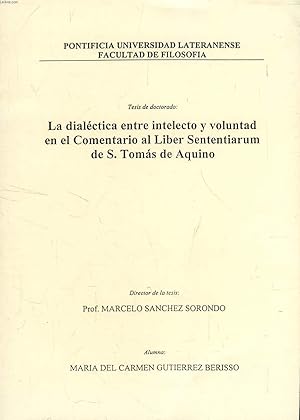 Bild des Verkufers fr LA DIALECTICA ENTRE INTELECTO Y VOLUNTAD EN EL COMENTARIO AL LIBER SENTENTIARUM DE S. TOMAS DE AQUINO (TESIS) zum Verkauf von Le-Livre