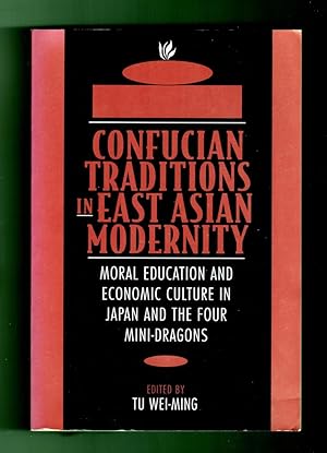 Confucian Traditions in East Asian Modernity: Moral Education and Economic Culture in Japan and t...