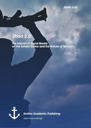 Imagen del vendedor de Jihad 2.0: The Impact of Social Media on the Salafist Scene and the Nature of Terrorism a la venta por AHA-BUCH GmbH