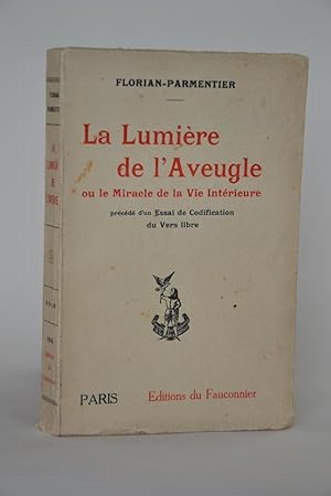 Seller image for La Lumire De L'aveugle Ou Le Miracle De La Vie intrieure, prcd D'un Essai De Codification Du Vers Libre for sale by Librairie Raimbeau