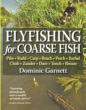 Image du vendeur pour FLYFISHING FOR COARSE FISH: PIKE, RUDD, CARP, ROACH, PERCH, BARBEL, CHUB, ZANDER, DACE, TENCH, BREAM, AND OTHER FISH. By Dominic Garnett. mis en vente par Coch-y-Bonddu Books Ltd