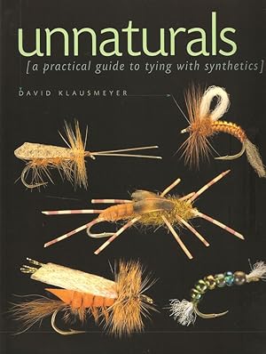 Seller image for UNNATURALS: A PRACTICAL GUIDE TO TYING WITH SYNTHETICS. By David Klausmeyer. for sale by Coch-y-Bonddu Books Ltd