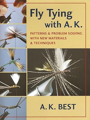 Seller image for FLY TYING WITH A.K.: PATTERNS AND PROBLEM SOLVING WITH NEW MATERIALS AND TECHNIQUES. By A.K. Best. for sale by Coch-y-Bonddu Books Ltd