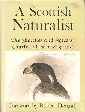 Bild des Verkufers fr A SCOTTISH NATURALIST: THE SKETCHES AND NOTES OF CHARLES ST. JOHN 1809-1856. Edited by Antony Atha. zum Verkauf von Coch-y-Bonddu Books Ltd