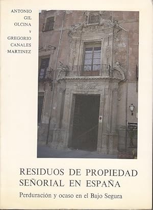 Imagen del vendedor de RESIDUOS DE PROPIEDAD SEORIAL EN ESPAA. Perduracin y ocaso en el Bajo Segura. a la venta por Librera Vobiscum