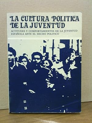 Imagen del vendedor de La cultura poltica de la juventud: Actitudes y comportamientos de la juventud espaola ante el hecho poltico a la venta por Librera Miguel Miranda