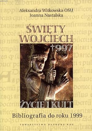 Seller image for SWIETY WOJCIECH ZYCIE I KULT, BIBLIOGRAFIA DO ROKU 1999 for sale by Le-Livre