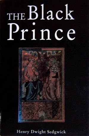 The Life of Edward the Black Prince, 1330-1376: The Flower of Knighthood Out of All the World