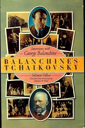 Seller image for Balanchine's Tchaikovsky : interviews with George Balanchine. [Tchaikovsky and Balanchine -- Childhood -- St. Petersburg -- The man -- Reading and travel -- Predecessors and contemporaries -- But the music is so noble -- Operas -- Swan Lake and The Sleeping Beauty -- The Nutcracker -- Craftsmen -- Stravinsky -- Chronologies] for sale by Joseph Valles - Books