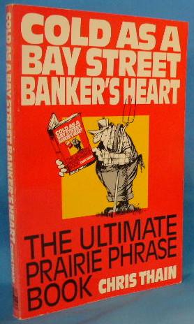 Cold As a Bay Street Banker's Heart: The Ultimate Prairie Phrase Book