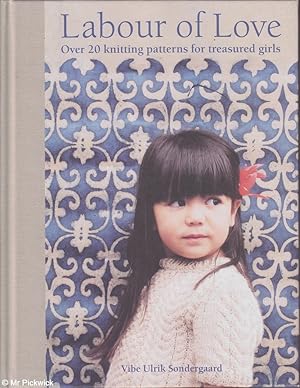 Image du vendeur pour Labour of Love: Over 20 Knitting Patterns for Treasured Girls mis en vente par Mr Pickwick's Fine Old Books