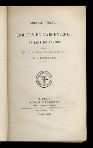 Nouveau recueil de comptes de l'Argenterie des Rois de France. Publié pour la Société de l'Histoi...