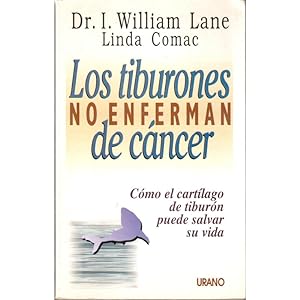 Seller image for Los tiburones no enferman de cncer. Cmo el cartlago de tiburn puede salvar su vida for sale by Librera Salamb