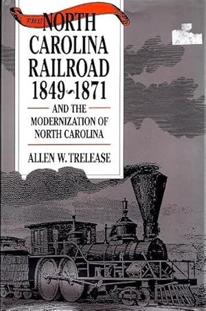 Seller image for The North Carolina Railroad, 1849-1871, and the Modernization of North Carolina for sale by BJ's Book Barn