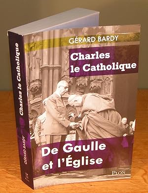 Imagen del vendedor de CHARLES LE CATHOLIQUE ; DE GAULLE ET L?GLISE a la venta por Librairie Montral