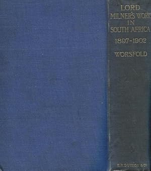 Image du vendeur pour Lord Milner's Work In South Africa; From Its Commencement In 1897 To The Peace Of Vereeniging In 1902, Containing Hitherto Unpublished Information mis en vente par Austin's Antiquarian Books