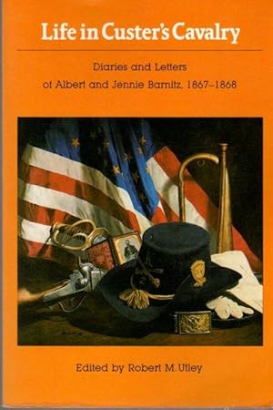 Imagen del vendedor de Life in Custer's Cavalry: Diaries and Letters of Albert and Jennie Barnitz 1867-1868 a la venta por Clausen Books, RMABA