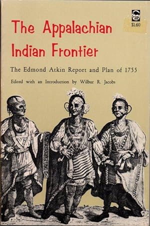 Seller image for The Appalachian Indian Frontier: The Edmond Atkin Report and Plan of 1755 for sale by Clausen Books, RMABA