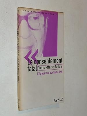 Seller image for Le Consentement Fatal L'Europe face aux Etats-Unis for sale by Daniel Zachariah