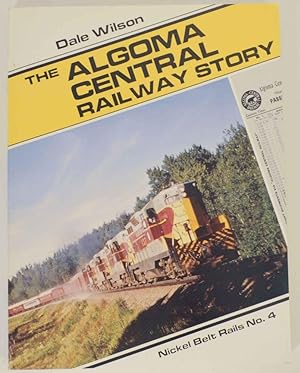The Algoma Central Railway Story - Nickel Belt Rails No. 4