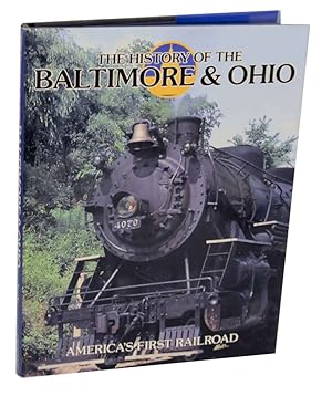 Bild des Verkufers fr The History of the Baltimore & Ohio: America's First Railroad zum Verkauf von Jeff Hirsch Books, ABAA