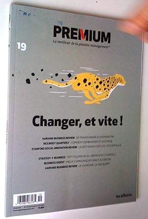 Premium, le meilleur de la planète management, no 19, avril-mai 2013. Changer, et vite!