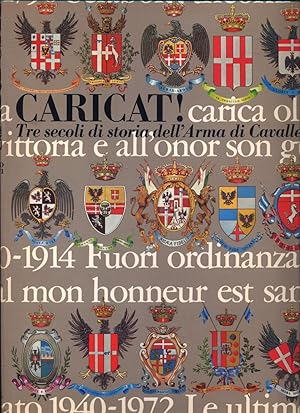 Caricat ! Tre secoli di storia dell'Arma di Cavalleria.