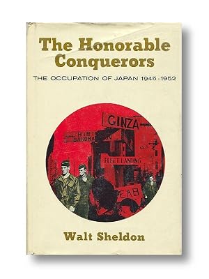 The Honorable Conquerors The Occupation of Japan 1945-1952