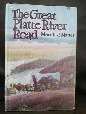 The Great Platte River Road: The Covered Wagon Mainline Via Fort Kearny to Fort Laramie