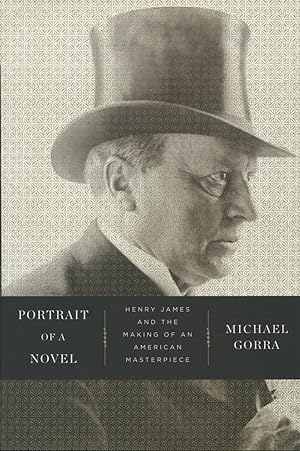 Portrait Of A Novel: Henry James And The Making Of An American Masterpiece