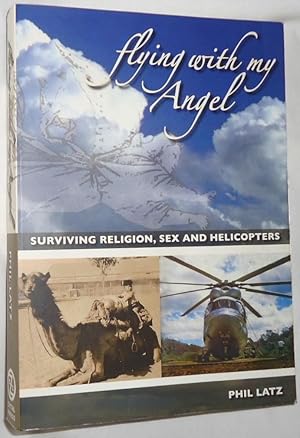 Seller image for Flying With My Angel - Surviving Religion, Sex and Helicopters for sale by E. Manning Books