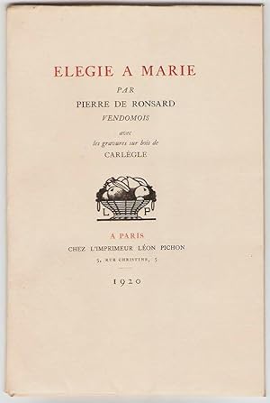 Elégie à Marie par Pierre de Ronsard vendomois avec les gravures sur bois de Carlègle.