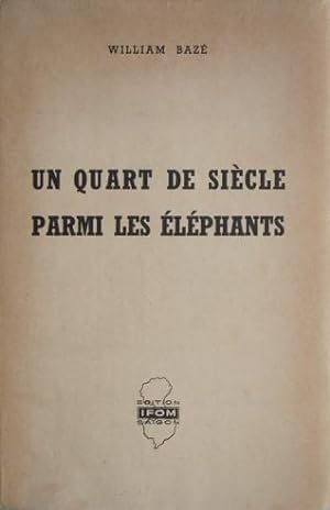 Seller image for Un quart de sicle parmi les lphants, for sale by LIBRAIRIE L'OPIOMANE