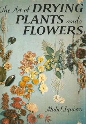 THE ART OF DRYING PLANTS AND FLOWERS