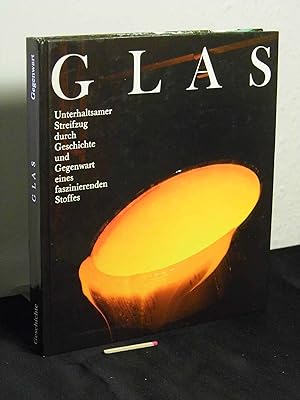 Glas - Unterhaltsamer Streifzug durch die Geschichte und Gegenwart eines faszinierenden Stoffes -