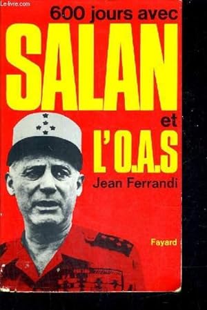 Imagen del vendedor de 600 JOURS AVEC SALAN ET L'O.A.S. a la venta por Le-Livre
