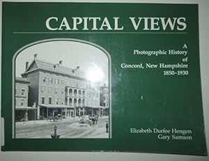 Capital Views. A Photographic History of Concord, New Hampshire 1850-1930