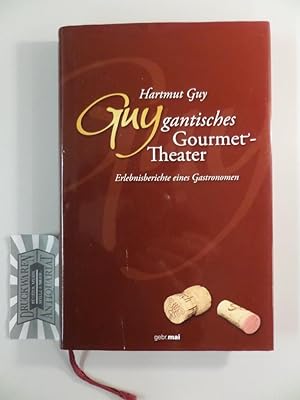 Bild des Verkufers fr Guygantisches Gourmettheater. Erlebnisberichte eines Gastronomen. zum Verkauf von Druckwaren Antiquariat